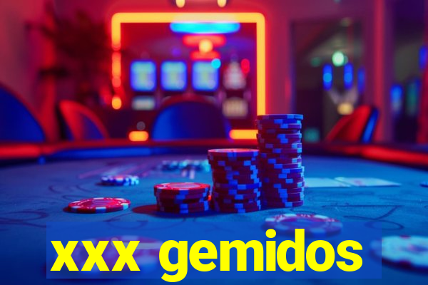 xxx gemidos